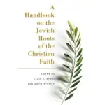 A HANDBOOK ON THE JEWISH ROOTS OF THE CHRISTIAN FAITH