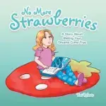 NO MORE STRAWBERRIES: A STORY ABOUT MAKING YOUR DREAMS COME TRUE