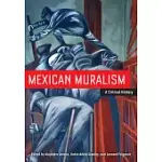 MEXICAN MURALISM: A CRITICAL HISTORY