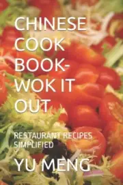 MENG - CHINESE COOK BOOK- WOK IT OUT RESTAURANT RECIPES SIMPLIFIED - - S555z