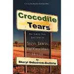 CROCODILE TEARS: THE LARGER THAN LIFE STORY OF STEVE IRWIN, THE CROCODILE HUNTER