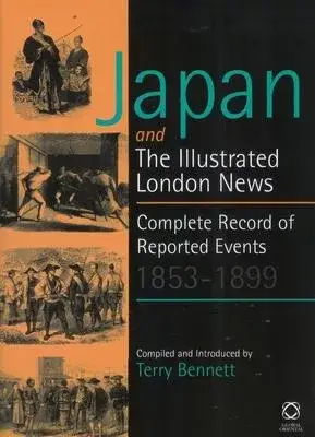 Japan and The Iillustrated London News: Complete Record of Reported Events 1853 - 1899