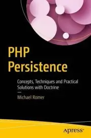 PHP Persistence: Concepts, Techniques and Practical Solutions with Doctrine by M