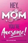 Michelle Justic Hey, Mom You're Awesome! the Ultimate What I Love ab (Paperback)