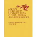 ARCHIVAL RESOURCES OF REPUBLICAN CHINA IN NORTH AMERICA