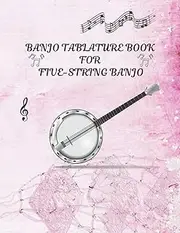 Banjo Tablature Book for Five-String Banjo: Banjo Tab Notebook, Banjo Chord Diagrams, Blank Tablature journal, Note-Book of Blank Tablature Sheets ... for Bluegrass Banjo Pickers & Folk Musicians.