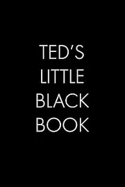 Ted's Little Black Book: The Perfect Dating Companion for a Handsome Man Named Ted. A secret place for names, phone numbers, and addresses.