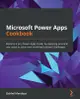 Microsoft Power Apps Cookbook: Become a pro Power Apps maker by applying practical use cases to solve ever-evolving business challenges-cover
