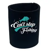Dw Cant Stop Fishing - Funny Novelty Stubby Holder