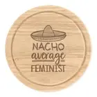 Nacho Average Feminist Round Chopping Cheese Board Worlds Best Funny Awesome