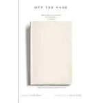 OFF THE PAGE: WRITERS TALK ABOUT BEGINNINGS, ENDINGS, AND EVERYTHING IN BETWEEN