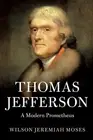 Thomas Jefferson: A Modern Prometheus by Wilson Jeremiah Moses Paperback Book