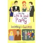 BE THE LIFE & SOUL OF THE PARTY: SOCIALISING FOR SUCCESS