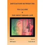 IMPULSATIONS BETWEEN THE TEA GALLERY AND THE SWEET DREAMS CAFE