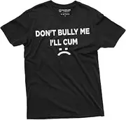 [Silver Lake T-shirts] Don't Bully Me I'll Cum Funny offensive Shirt Humorous Saying Tee Sarcastic T-Shirt