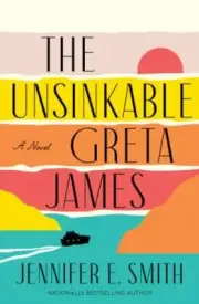 The Unsinkable Greta James : A Novel by Jennifer E. Smith (2022, Hardcover)