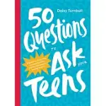 50 QUESTIONS TO ASK YOUR TEENS: A GUIDE TO FOSTERING COMMUNICATION AND CONFIDENCE IN YOUNG ADULTS