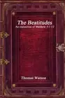 The Beatitudes: An exposition of Matthew 5:1-12 by Thomas Watson (English) Paper