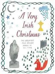 A Very Irish Christmas: The Greatest Irish Holiday Stories of All Time by James