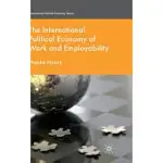 THE INTERNATIONAL POLITICAL ECONOMY OF WORK AND EMPLOYABILITY