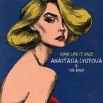 安娜塔西亞．柳托娃：爵士情迷 ANASTASIA LYUTOVA & THE BAND: SOME LIKE IT JAZZ (CD) 【VENUS】