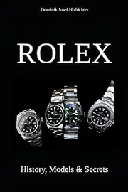 Dominik Josef HofrichterRolex - History, Models & Secrets: How Rolex revolutionized the watch industry [English]