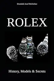 Dominik Josef HofrichterRolex - History, Models & Secrets: How Rolex revolutionized the watch industry [English]