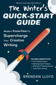 The Writer's Quick-Start Guide: Modern Know-How To Supercharge Your Creative