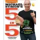 Michael Symon’s 5 in 5: 5 Fresh Ingredients + 5 Minutes = 120 Fantastic Dinners