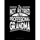 I’’m Not Retired I’’m a Professional Grandma: Storyboard Notebook 1.85:1