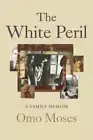 The White Peril: A Family Memoir by Omo Moses: New