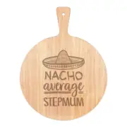 Nacho Average Stepmum Pizza Board Paddle Wooden Worlds Best Funny Awesome