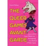 THE QUEER GAMES AVANT-GARDE: HOW LGBTQ GAME MAKERS ARE REIMAGINING THE MEDIUM OF VIDEO GAMES