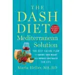 THE DASH DIET MEDITERRANEAN SOLUTION: THE BEST EATING PLAN TO CONTROL YOUR WEIGHT AND IMPROVE YOUR HEALTH FOR LIFE