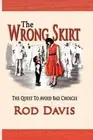 The Wrong Skirt: The Quest To Avoid Bad Choices by Rod Davis (English) Paperback