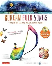 Korean Folk Songs: Stars in the Sky and Dreams in Our Hearts [14 Sing Along Songs with the Audio CD included]