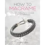 HOW TO MACRAME: THE ESSENTIAL GUIDE TO MACRAME KNOTS AND TECHNIQUES