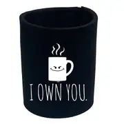 Own You Coffee - Funny Novelty Stubby Holder
