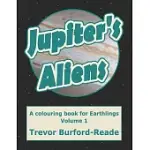 JUPITER’’S ALIENS VOLUME 1: A COLOURING BOOK FOR EARTHLINGS