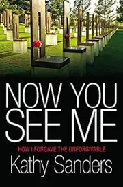 Now You See Me: How I Forgave the Unforgivable