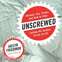 在飛比找三民網路書店優惠-Unscrewed ─ Women, Sex, Power,