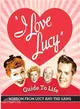 The I Love Lucy Guide to Life ─ Wisdom from Lucy and the Gang