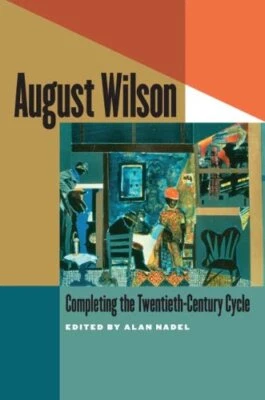 AUGUST WILSON: COMPLETING THE TWENTIETH-CENTURY CYCLE By Alan Nadel *BRAND NEW*