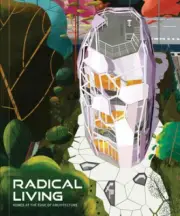Radical Living: Homes at the edge of architecture by Avi Friedman