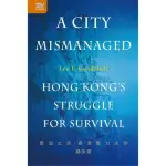 A CITY MISMANAGED: HONG KONG’S STRUGGLE FOR SURVIVAL