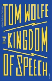 NEW BOOK The Kingdom of Speech by Wolfe, Tom (2017)