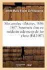 Mes Annes Militaires, 1856-1867. Souvenirs Anecdotiques d'Un Ex-Mdecin Aide-Majo