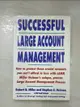 【書寶二手書T2／財經企管_KWZ】Successful large account management_Robert B. Miller and Stephen E. Heiman with Tad Tuleja.