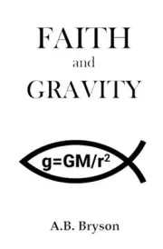 Faith and Gravity by A.B. Bryson (English) Paperback Book