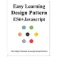 Easy Learning Design Patterns ES6+ Javascript: ES6 Javascript Object Oriented Design Pattern